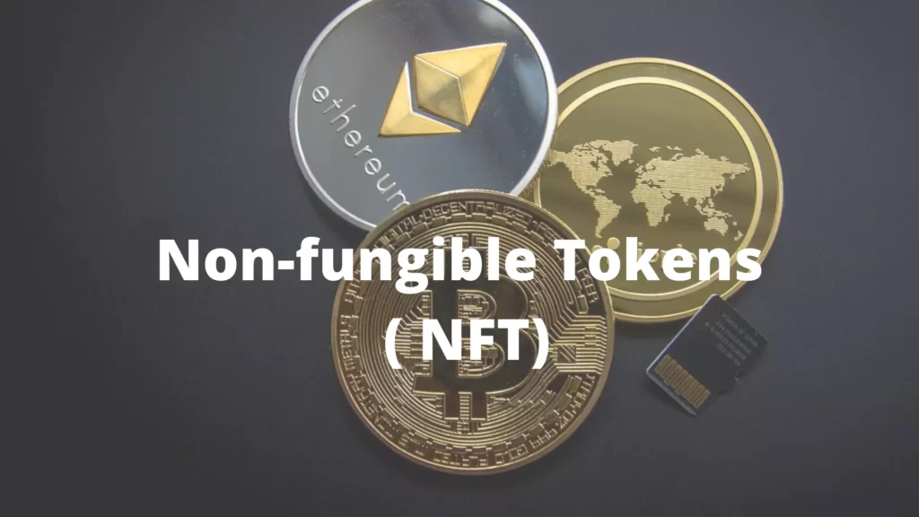 Non-fungible Tokens ( NFT)
