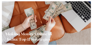 Making-Money-Online-in-India-Top-11-Strategies